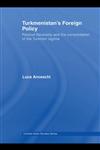 Turkmenistans Foreign Policy Positive Neutrality and the Consolidation of the Turkmen Regime,0415454409,9780415454407