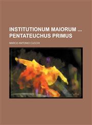 Institutionum maiorum  pentateuchus primus,1231262230,9781231262238