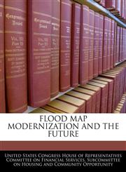 FLOOD MAP MODERNIZATION AND THE FUTURE,1240507356,9781240507351