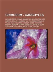 Grimorum - Gargoyles Clan leaders, Female gargoyles, Male gargoyles, Gabriel, Goliath, Hudson, Kai, Princess Katharine, Talon, Thailog, Zafiro, Angela, Coco, Coldfire, Delilah, Demona, Katana, Obsidiana, Ophelia, Sora, Turquesa, Una, Venus, Angela, Avalo,1234833913,9781234833916