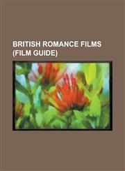 British Romance Films (Film Guide) 1871 (Film), Amelia and Michael, Annie Laurie (1916 Film), Atonement (Film), Autumn Crocus (Film), a Room with A V,1230785949,9781230785943
