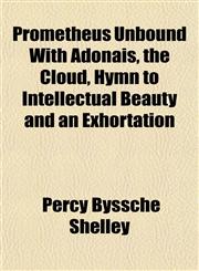 Prometheus Unbound With Adonais, the Cloud, Hymn to Intellectual Beauty and an Exhortation,1153109808,9781153109802