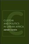 Custom and Politics in Urban Africa A Study of Hausa Migrants in Yoruba Towns 2nd Edition,0415320097,9780415320092