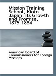 Mission Training School, Kioto Japan Its Growth and Promise, 1875-1884,1113325127,9781113325129