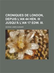 Croniques de London, depuis l'an 44 Hen. III jusqu'à l'an 17 Edw. III.,1151229687,9781151229687