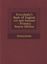 Everybody's Book of English wit and humour  - Primary Source Edition,1295234920,9781295234929