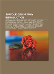 Suffolk geography Introduction Kessingland, Herringfleet, Cavendish, Suffolk, Framlingham, Suffolk Coast and Heaths Path, Benacre Broad,1157501486,9781157501480