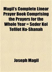 Magil's Complete Linear Prayer Book Comprising the Prayers for the Whole Year = Seder Kol Tefilot Ha-Shanah,1152399284,9781152399280