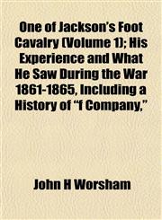 One of Jackson's Foot Cavalry (Volume 1); His Experience and What He Saw During the War 1861-1865, Including a History of "f Company,",1153068567,9781153068567
