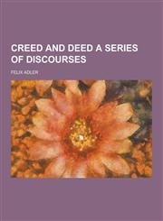Creed and Deed a Series of Discourses,1230437983,9781230437989