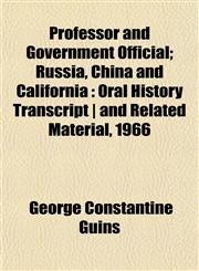 Professor and Government Official; Russia, China and California Oral History Transcript | and Related Material, 1966,1152541277,9781152541276