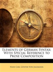 Elements of German Syntax With Special Reference to Prose Composition,1141290901,9781141290901