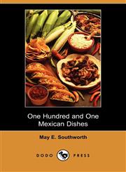 One Hundred and One Mexican Dishes (Dodo Press),140996907X,9781409969075