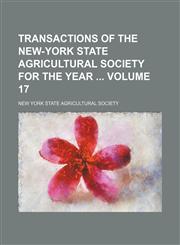 Transactions of the New-York State Agricultural Society for the year  Volume 17,1154102904,9781154102901