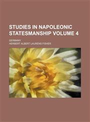 Studies in Napoleonic statesmanship Volume 4; Germany,1236029518,9781236029515