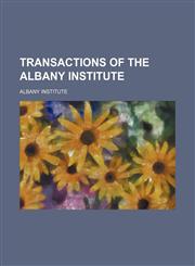 Transactions of the Albany Institute (Volume 10),1150868546,9781150868542