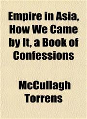 Empire in Asia, How We Came by It, a Book of Confessions,1152520628,9781152520622