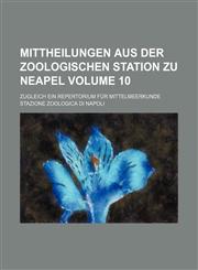 Mittheilungen aus der Zoologischen Station zu Neapel Volume 10; Zugleich ein Repertorium für Mittelmeerkunde,1231286873,9781231286876