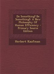 Do Something! Be Something! A New Philosophy of Human Efficiency - Primary Source Edition,1295363976,9781295363971