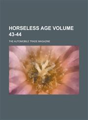 Horseless Age; the automobile trade magazine Volume 43-44,1236964160,9781236964168