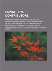 Private Eye Contributors Peter Cook, Willie Rushton, Ian Hislop, John Betjeman, Barry Humphries, Christopher Booker, Victor Lewis-Smith, Paul F,1155903412,9781155903415