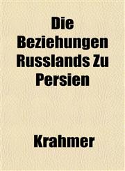Die Beziehungen Russlands Zu Persien,1152232088,9781152232082