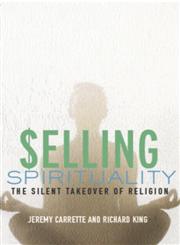 Selling Spirituality The Silent Takeover of Religion,0415302080,9780415302081