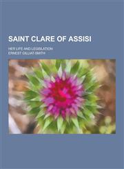Saint Clare of Assisi; Her Life and Legislation,1230290907,9781230290904