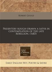Presbytery rough-drawn a satyr in contemplation of the late rebellion. (1683),1240843410,9781240843411