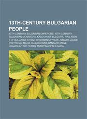 13th-century Bulgarian people 13th-century Bulgarian emperors, 13th-century Bulgarian monarchs, Kaloyan of Bulgaria, Ivan Asen II of Bulgaria,1156743583,9781156743584