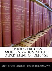 BUSINESS PROCESS MODERNIZATION AT THE DEPARTMENT OF DEFENSE,1240492340,9781240492343