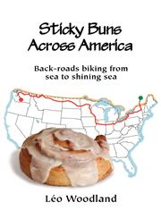 Sticky Buns Across America Back-Roads Biking from Sea to Shining Sea,0985963603,9780985963606