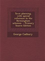 Town planning, with special reference to the Birmingham schemes  - Primary Source Edition,1294236210,9781294236214