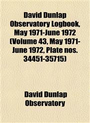 David Dunlap Observatory Logbook, May 1971-June 1972 (Volume 43, May 1971-June 1972, Plate nos. 34451-35715),115346571X,9781153465717