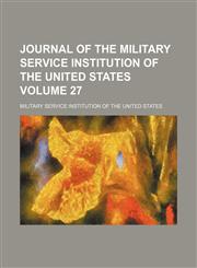 Journal of the Military Service Institution of the United States Volume 27,1154404005,9781154404005