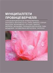 Munitsypalitety provintsiï Verchelli Spysok munitsypalitetiv provintsiï Verchelli, Bochcholeto, Fontanetto-Po, Tryno, Varallo,1233847449,9781233847440