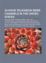 24-hour television news channels in the United States CNN, Fox News Channel, MSNBC, CNBC, CNN International, Fox Business Network, Bay News 9,1156761336,9781156761335