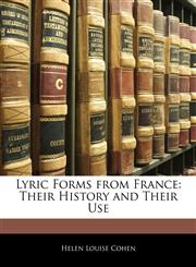 Lyric Forms from France Their History and Their Use,1143113128,9781143113123