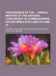 Proceedings of the  annual meeting of the National Conference of Commissioners on Uniform State Laws Volume 27,1154343901,9781154343908