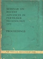 Seminar on Recent Advances in Fertiliser Technology - 1972 Proceedings of the Seminar on Recent Advances in Fertiliser Technology organized by The Fertiliser Association of India at New Delhi, January 27-28, 1972