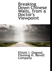 Breaking Down Chinese Walls, from a Doctor's Viewpoint,1140374885,9781140374886