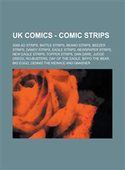 UK Comics - Comic Strips 2000 Ad Strips, Battle Strips, Beano Strips, Beezer Strips, Dandy Strips, Eagle Strips, Newspaper Strips, New Eagle St,1234756994,9781234756994
