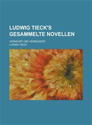 Ludwig Tieck's Gesammelte Novellen; Vermehrt Und Verbessert,1234126141,9781234126148