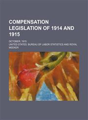 Compensation legislation of 1914 and 1915; October, 1915,1231279486,9781231279489