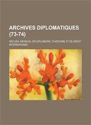 Archives Diplomatiques; Recueil Mensuel de Diplomatie, D'Histoire Et de Droit International (73-74 ),1234709953,9781234709952