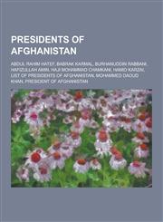 Presidents of Afghanistan Abdul Rahim Hatef, Babrak Karmal, Burhanuddin Rabbani, Hafizullah Amin, Haji Mohammad Chamkani, Hamid Karzai, List of,1230486291,9781230486291