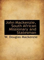 John Mackenzie, South African Missionary and Statesman,1115866931,9781115866934