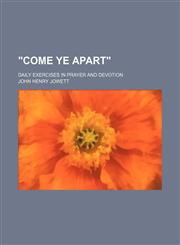 "Come Ye Apart"; Daily Exercises in Prayer and Devotion,1150530464,9781150530463
