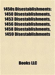 1450s Disestablishments 1450 Disestablishments, 1453 Disestablishments, 1456 Disestablishments, 1458 Disestablishments, 1459 Disestablishments,1157725015,9781157725015