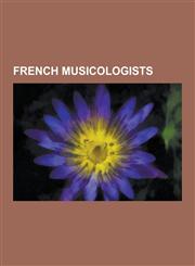 French Musicologists French Music Theorists, Jean-Jacques Rousseau, Pierre Schaeffer, Marin Mersenne, Jean-Philippe Rameau, Anton Reicha, H,1230620443,9781230620442